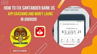 How to Fix Santander Bank Us App Crashing and Won't Launc in Android After new Updates