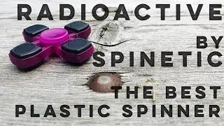First Look: Radioactive by Spinetic: Best Plastic Spinner