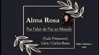 Alma Rosa  ___   Fui Falar de Paz ao Mundo