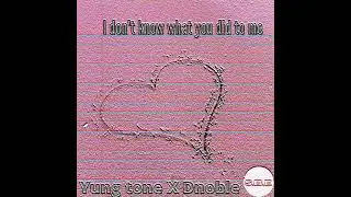 Yung tone X Dnobl-- did to me