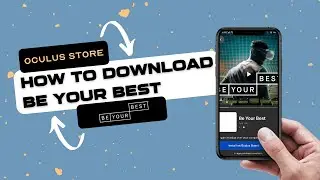 How to download Be Your Best from the Oculus phone app