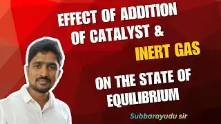 Factors affecting the position of equilibrium | addition of inert gas | catalyst @SubbarayuduB.N. 