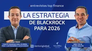 La estrategia de Blackrock para 2026, con Diego Mora Country Manager  Colombia, Perú y Centroamérica
