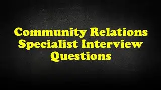 Community Relations Specialist Interview Questions