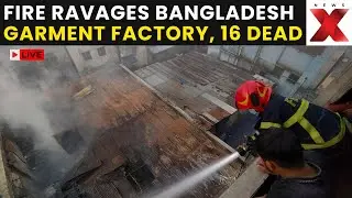 Bangladesh Garment Factory Fire LIVE: Kills At Least 16, Officials Confirm | Dhaka