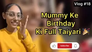 Mummy Ke Birthday Ki Taiyari 🎉