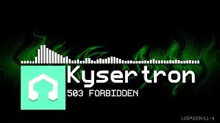 Kysertron - 503 FORBIDDEN (LMMS Opus)