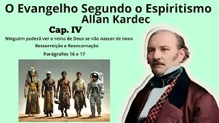 Cap. 04 - Ninguém poderá ver o reino de Deus se .... - ressurreição/reencarnação ( 16 e 17 )