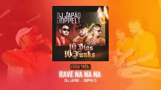 FAIXA 3 - RAVE NA NA NA (DOPPELT & DJ JAP&Atilde;O)