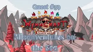 WYNNCRAFT REKINDLED - Quest #39 - Misadventures on the Sea