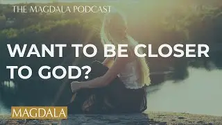 Longing for Intimacy in Prayer with Annie Heyen | The Magdala Podcast