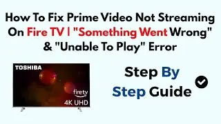 How To Fix Prime Video Not Streaming On Fire TV | 