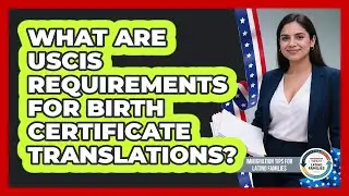 What Are USCIS Requirements For Birth Certificate Translations?