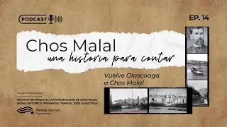 Episodio 14 - Vuelve Olascoaga a Chos Malal