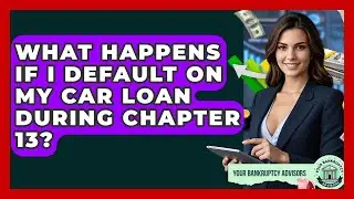 What Happens If I Default On My Car Loan During Chapter 13? - Your Bankruptcy Advisors