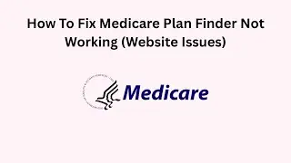 How To Fix Medicare Plan Finder Not Working (Website Issues)