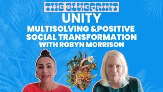 Multisolving & Positive Social Transformation | The Blueprint with Marley Finnegan & Robyn Morrison