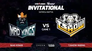 Mad Kings vs T.Show Rising, Первая Карта, Первая часть, SL Imbatv Invitational S5 Qualifier