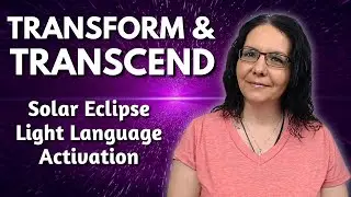 Transform and Transcend | Solar Eclipse Light Language Activation 🌑✨