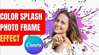 Color Splash Frame Effect in Canva (Easy & Creative Tutorial!)