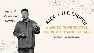 Race & Church: A White Perspective for White Evangelicals
