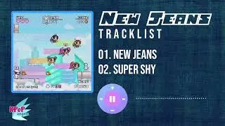 [Tracklist] NewJeans 뉴진스 - New Jeans & Super Shy [Playlist]