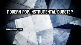 Stylish Instrumental Dubstep Music | Modern Pop Corporate Background Music