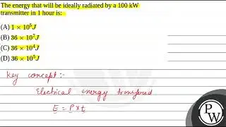 The energy that will be ideally radiated by a 100 kW transmitter in 1 hour is:....