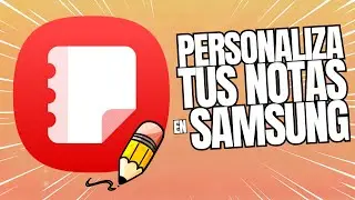 &iexcl;Lleva tus notas al siguiente nivel! C&oacute;mo personalizar Samsung Notes al m&aacute;ximo