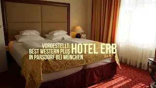 Vorgestellt: Best Western Plus Hotel Erb in Parsdorf bei M&uuml;nchen