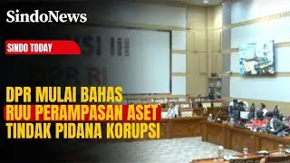 DPR Mulai Bahas RUU Perampasan Aset Tindak Pidana Korupsi | Sindo Today | 16/01