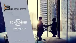&ldquo;Buzz on the Street&rdquo; Show: TD Holdings, Inc. (NASDAQ: GLG) Strategic Alliance Framework Agreement