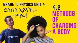 Grade 10 Physics Unit 4: 4.2 Methods of Charging a Body | Saquama | ሳቋማ