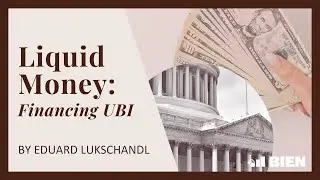 A Proposal for Financing UBI: Liquid Money | Eduard Lukschandl