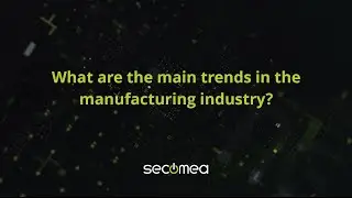 Top trends in the manufacturing industry