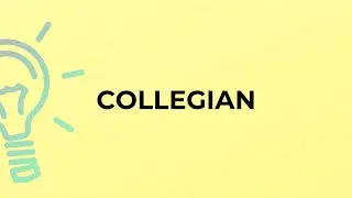 What is the meaning of the word COLLEGIAN?