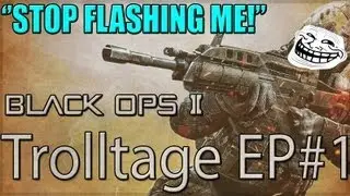 Black ops 2 ''STOP FLASHING ME!!'' Trolltage EP#1