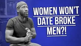 Women Won't Date BROKE Men?!