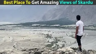 My First Day In Skardu | The Best Place To Get Breathtaking Views of Skardu City | Ep : 05