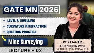 GATE MN 2026 | Mine Surveying | Lec-3 | Level & Levelling | Curvature & Refraction by Priya Ma'am