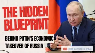 The Hidden Blueprint Behind Putin's Economic Takeover of Russia