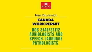 New Brunswick NOC 3141/31112 Audiologists and speech-language pathologists Work Permits