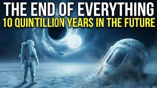 What If You Traveled 10 Quintillion Years Into the Future?