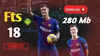 FTS 18 Mod New Update Coutinho Barcelona Android Offline Hd Graphics &bull;280Mb&bull;
