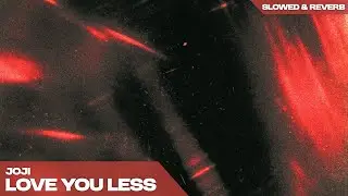 JOJI - LOVE YOU LESS  ( s l o w e d   +   r e v e r b )