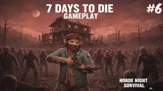 DAY #6 LAST NIGHT IS VERY HORROR ALL ZOMBIE WAS ACTIVE GAME | 7 DAYS TO DIE