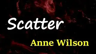 Anne Wilson - Scatter (Lyrics)