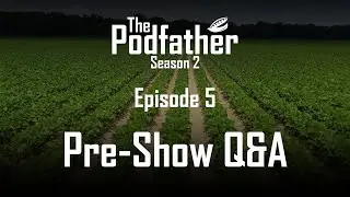 The Podfather | 205 | Pre-Show Q&A