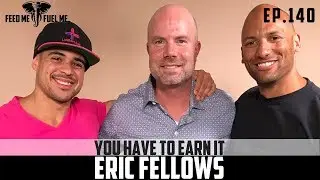 EP.140 | ERIC FELLOWS - You Have To Earn it