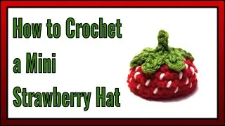 How to Crochet a Mini Strawberry Hat